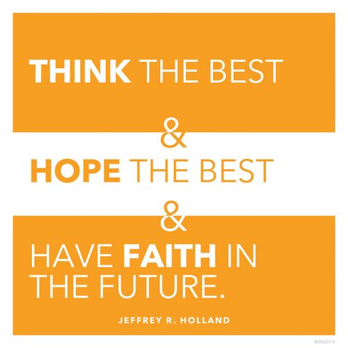 A simple orange and white graphic with a quote by Elder Jeffrey R. Holland: “Think the best … and have faith in the future.”