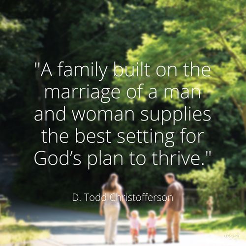 An image of a family walking together, coupled with a quote by Elder D. Todd Christofferson: “A family built on the marriage of a man and woman supplies the best setting for God’s plan.”