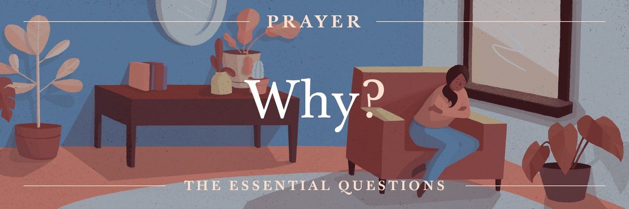 The Essential Questions of Prayer: Why Do We Pray?