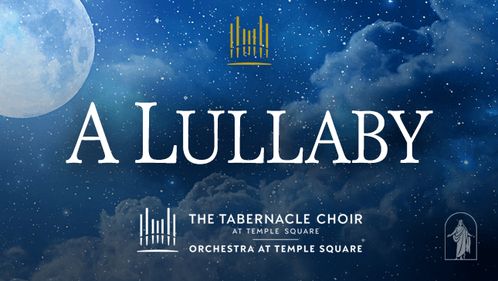 The Tabernacle Choir  on Temple Square & Orchestra at Temple Square "Lullaby" Album Cover