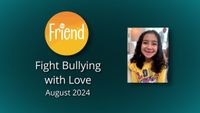 08-August | Fight Bullying With Love (The Friend)-video-screenshot-0.jpeg