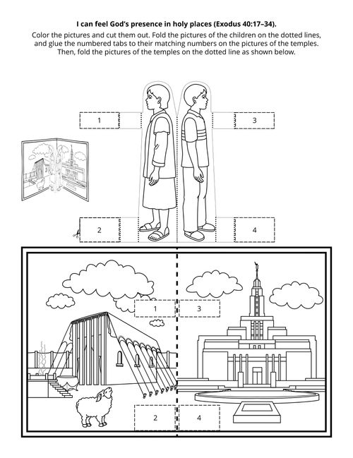 I can feel God’s presence in holy places (Exodus 40:17–34).Color the pictures and cut them out. Fold the pictures of the children on the dotted lines, and glue the numbered tabs to their matching numbers on the pictures of the temples. Then, fold the pictures of the temples on the dotted line as shown below.