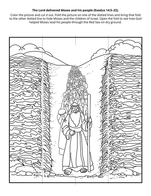 The Lord delievered Moses and his people (Exodus 14:15–22).Color the picture and cut it out. Fold the picture on the dotted lines to hide Moses and the children of Israel. Open the folds to see how God helped Moses lead his people through the Red Sea on dry ground.