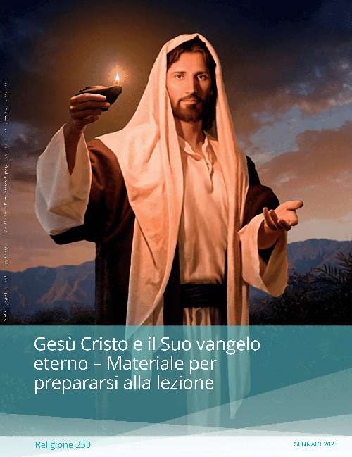 Gesù Cristo e il Suo vangelo eterno – Materiale per prepararsi alla lezione (Religione 250)
