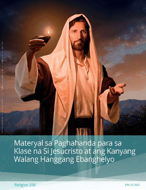 Materyal sa Paghahanda para sa Klase na Si Jesucristo at ang Kanyang Walang Hanggang Ebanghelyo (Rel 250)
