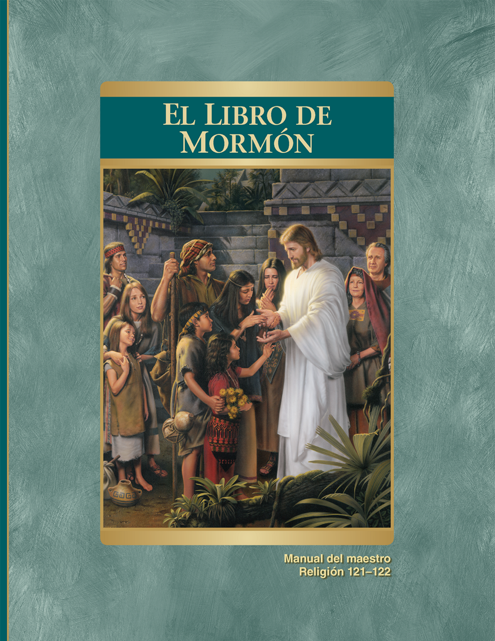 El Libro de Mormón: Manual del maestro (Religión 121–122)