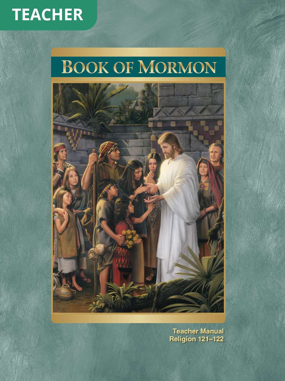 Book of Mormon Teacher Manual (Rel 121–122)